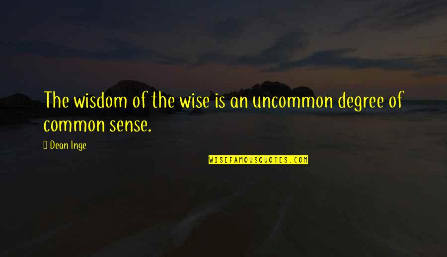 Schmetzer Beckie Quotes By Dean Inge: The wisdom of the wise is an uncommon