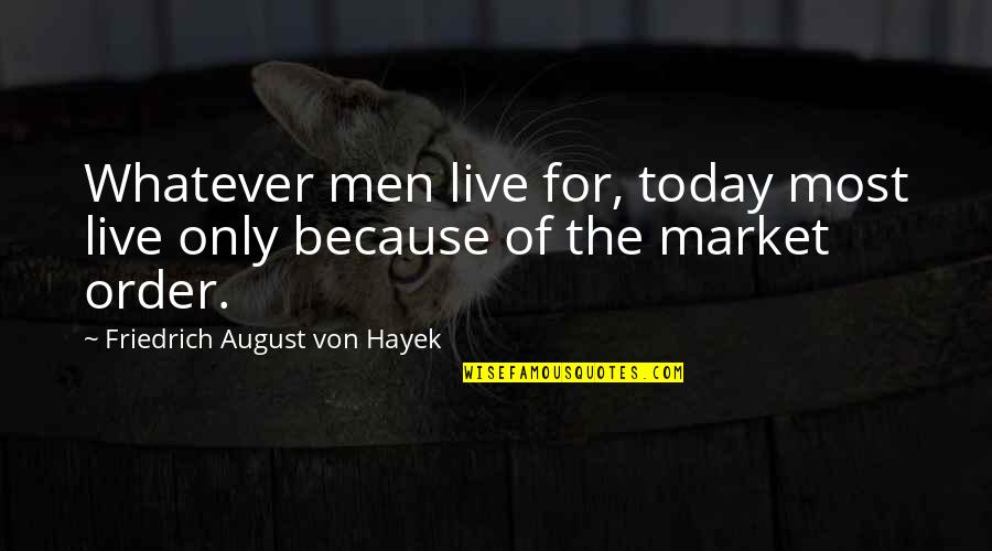 Schmickle Quotes By Friedrich August Von Hayek: Whatever men live for, today most live only