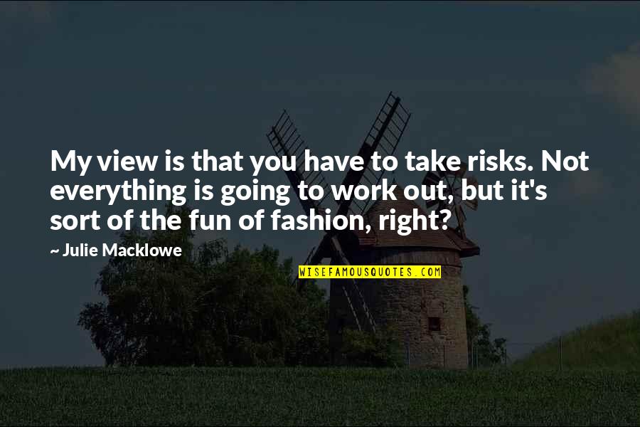 Schmidbauer Building Quotes By Julie Macklowe: My view is that you have to take Schmidbauer Building Quotes By Julie Macklowe: My view is that you have to take