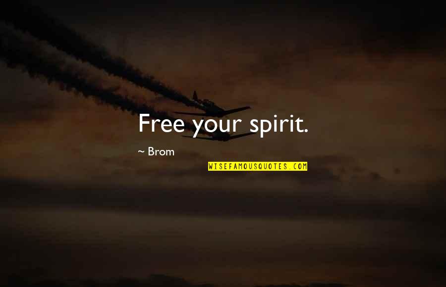Schmidgall Cincinnati Quotes By Brom: Free your spirit.