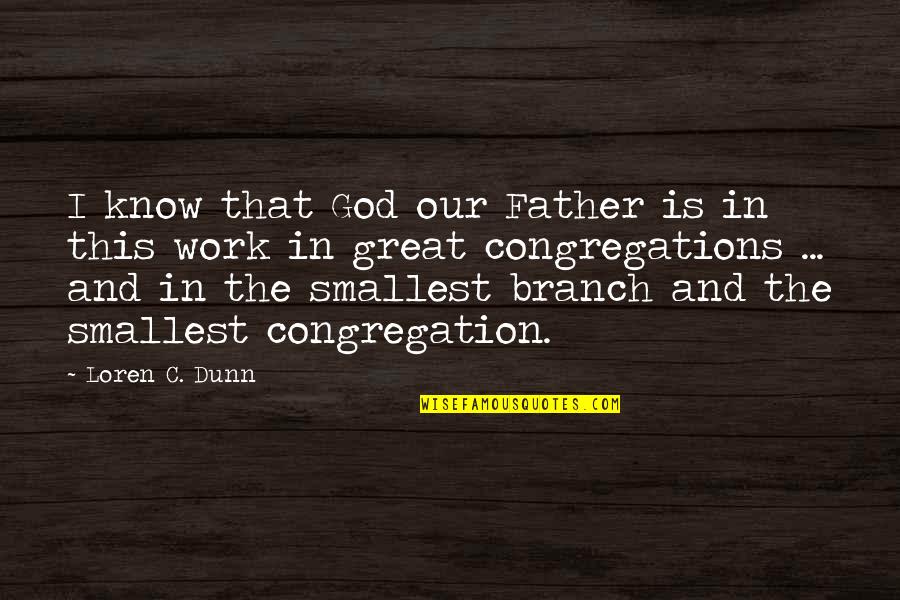 Schmidgall Cincinnati Quotes By Loren C. Dunn: I know that God our Father is in