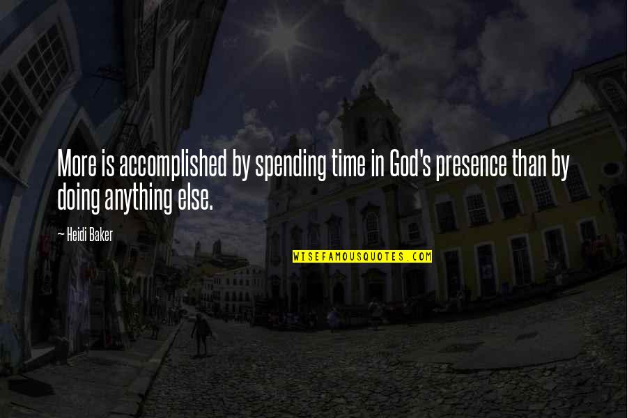 Schmidhauser Cie Quotes By Heidi Baker: More is accomplished by spending time in God's
