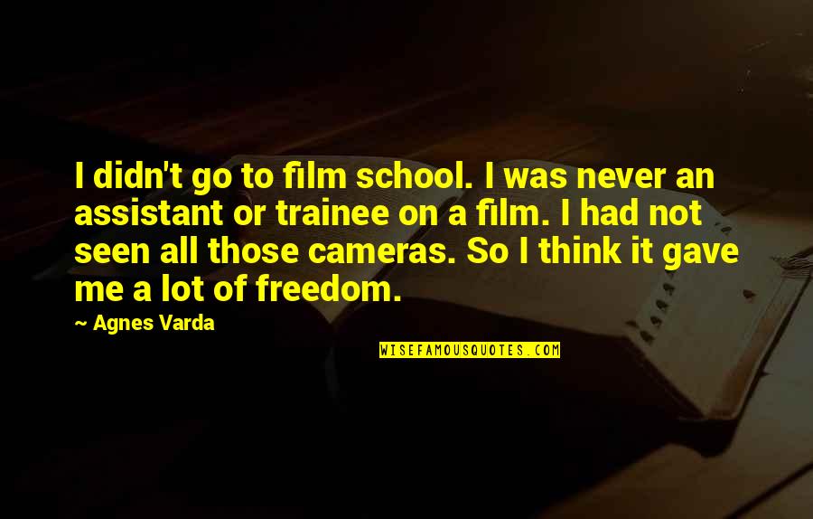 Schmidlapp Free Quotes By Agnes Varda: I didn't go to film school. I was