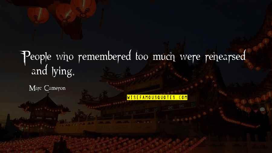 Schmidlapp Free Quotes By Marc Cameron: People who remembered too much were rehearsed -