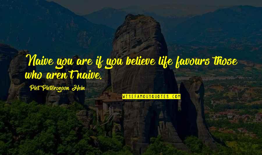 Schmidling Productions Quotes By Piet Pieterszoon Hein: Naive you are if you believe life favours