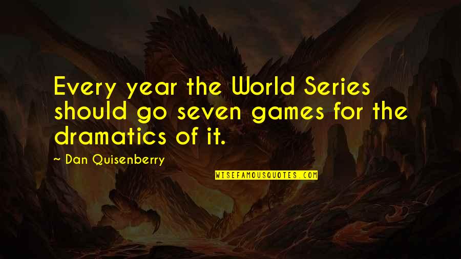 Schmidlkofer Quotes By Dan Quisenberry: Every year the World Series should go seven
