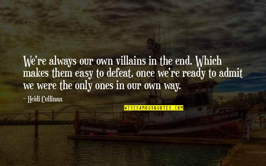 Schmidlkofer Toth Quotes By Heidi Cullinan: We're always our own villains in the end. Schmidlkofer Toth Quotes By Heidi Cullinan: We're always our own villains in the end.