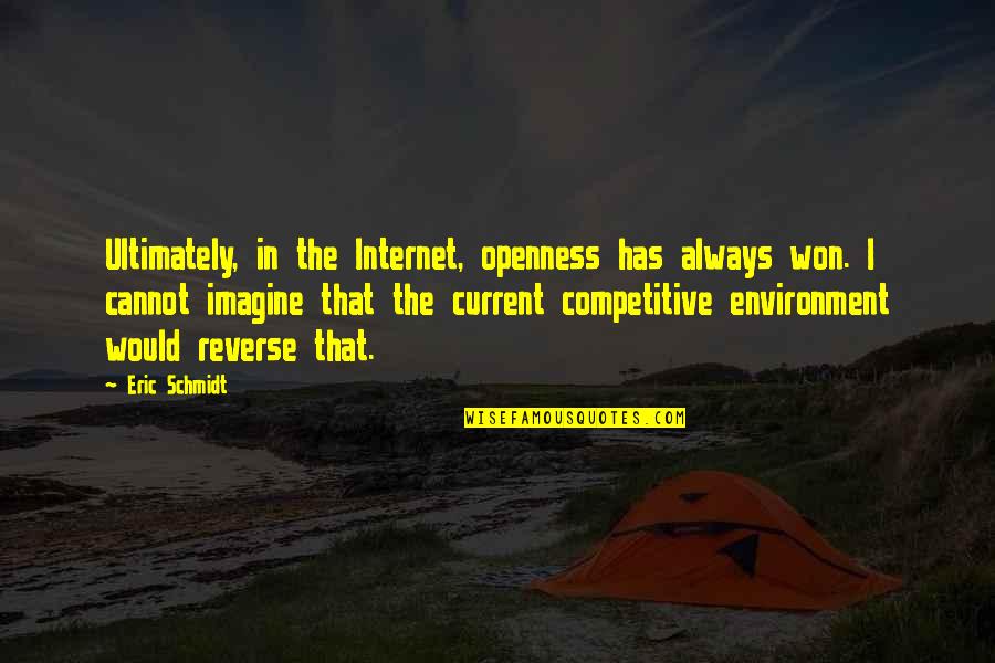 Schmidt Best Quotes By Eric Schmidt: Ultimately, in the Internet, openness has always won.