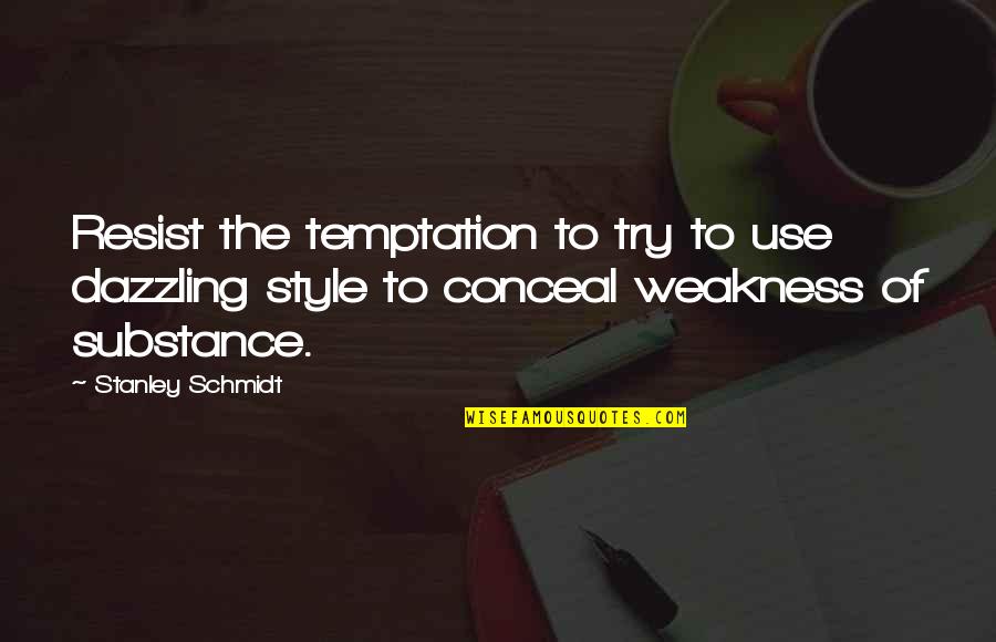 Schmidt Best Quotes By Stanley Schmidt: Resist the temptation to try to use dazzling