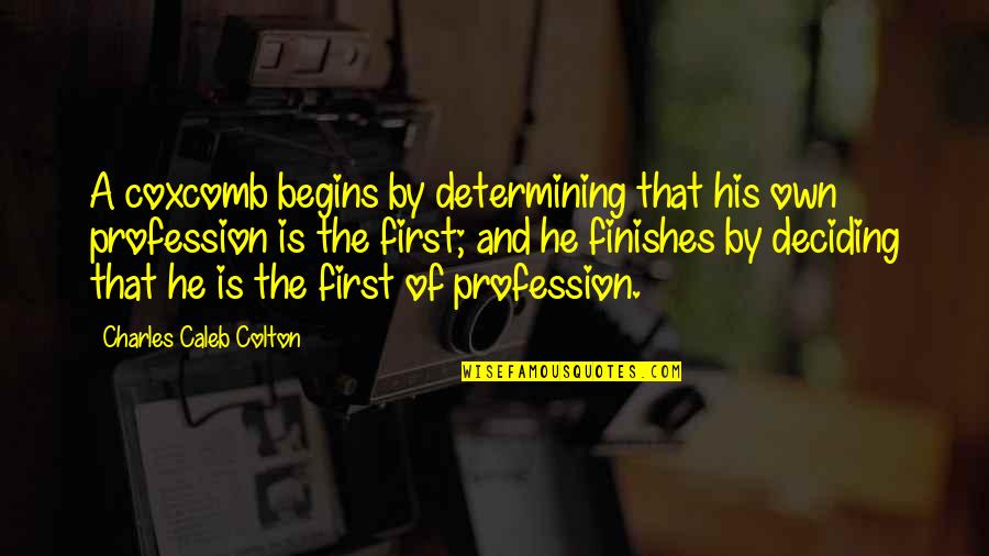 Schmidt Eggs Quotes By Charles Caleb Colton: A coxcomb begins by determining that his own