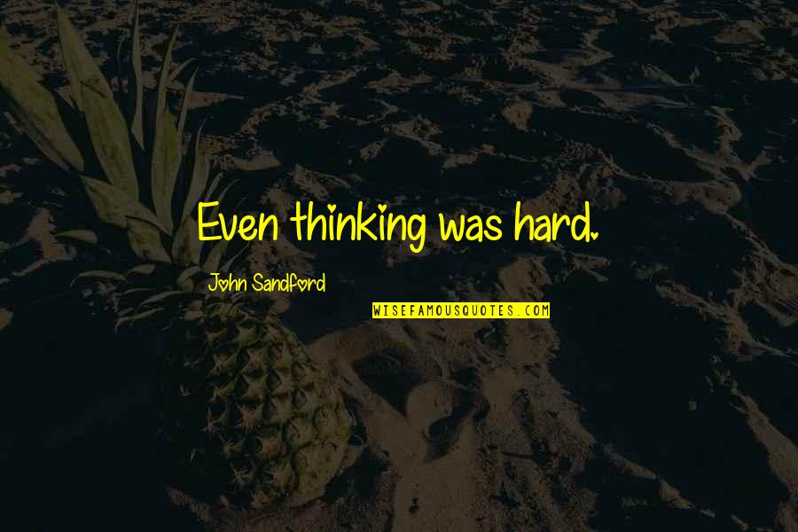 Schmidt Lionfish Quotes By John Sandford: Even thinking was hard.