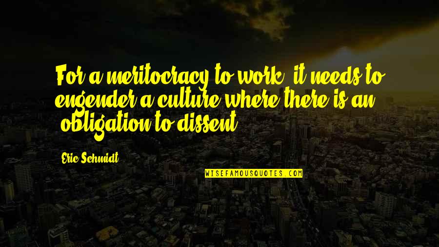 Schmidt Quotes By Eric Schmidt: For a meritocracy to work, it needs to Schmidt Quotes By Eric Schmidt: For a meritocracy to work, it needs to