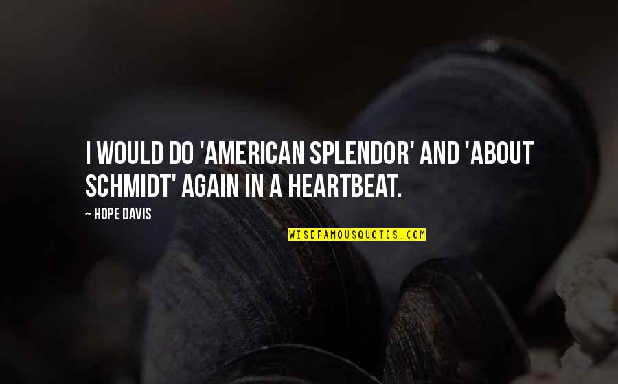 Schmidt Quotes By Hope Davis: I would do 'American Splendor' and 'About Schmidt'