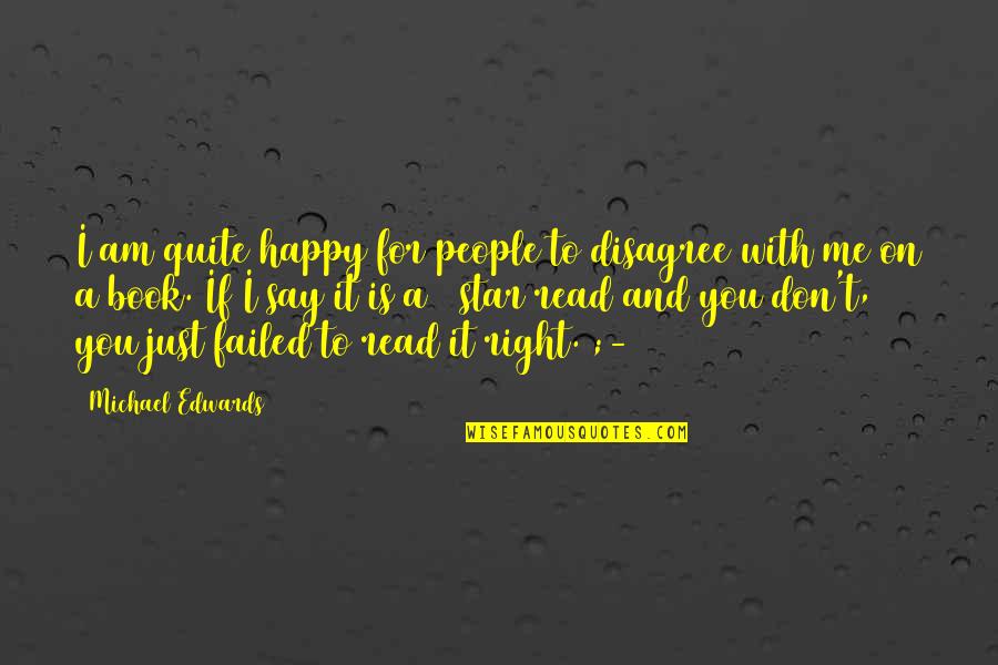 Schmidtchen Schleicher Quotes By Michael Edwards: I am quite happy for people to disagree Schmidtchen Schleicher Quotes By Michael Edwards: I am quite happy for people to disagree