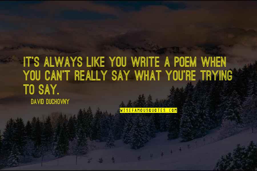 Schmidts Auto Quotes By David Duchovny: It's always like you write a poem when