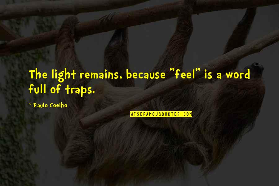 Schmiede Machine Quotes By Paulo Coelho: The light remains, because "feel" is a word