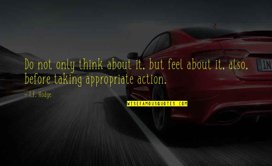 Schmiede Machine Quotes By T.F. Hodge: Do not only think about it, but feel