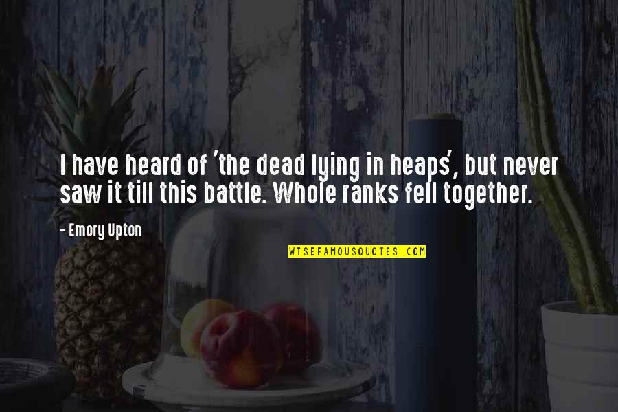 Schmiedeberg Pronunciation Quotes By Emory Upton: I have heard of 'the dead lying in Schmiedeberg Pronunciation Quotes By Emory Upton: I have heard of 'the dead lying in