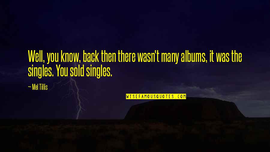 Schmiedeberg Pronunciation Quotes By Mel Tillis: Well, you know, back then there wasn't many Schmiedeberg Pronunciation Quotes By Mel Tillis: Well, you know, back then there wasn't many