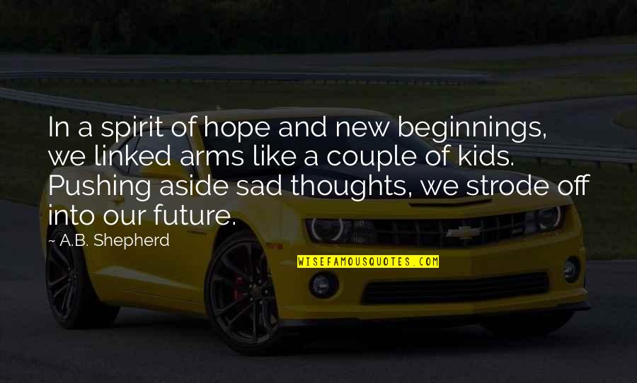 Schmiedeberg Quotes By A.B. Shepherd: In a spirit of hope and new beginnings,