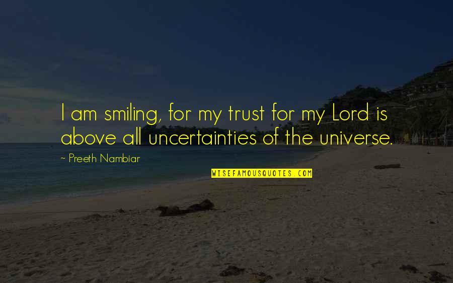 Schmiedefeld Quotes By Preeth Nambiar: I am smiling, for my trust for my