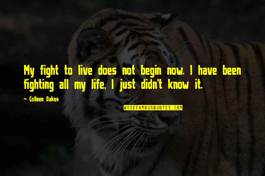 Schmiedel Allentown Quotes By Colleen Oakes: My fight to live does not begin now.