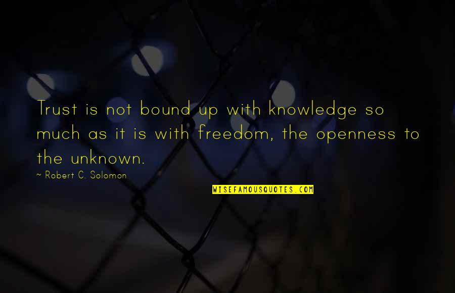 Schmiedeler Quotes By Robert C. Solomon: Trust is not bound up with knowledge so