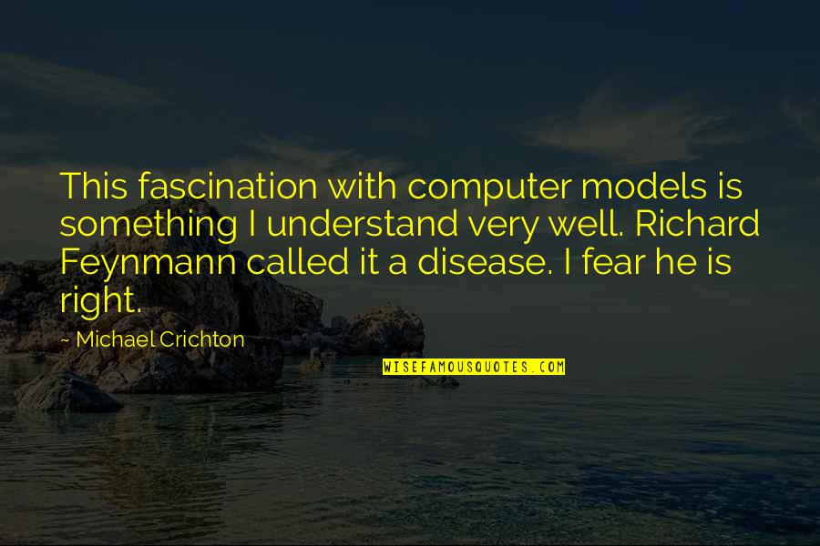 Schmieden Englisch Quotes By Michael Crichton: This fascination with computer models is something I Schmieden Englisch Quotes By Michael Crichton: This fascination with computer models is something I