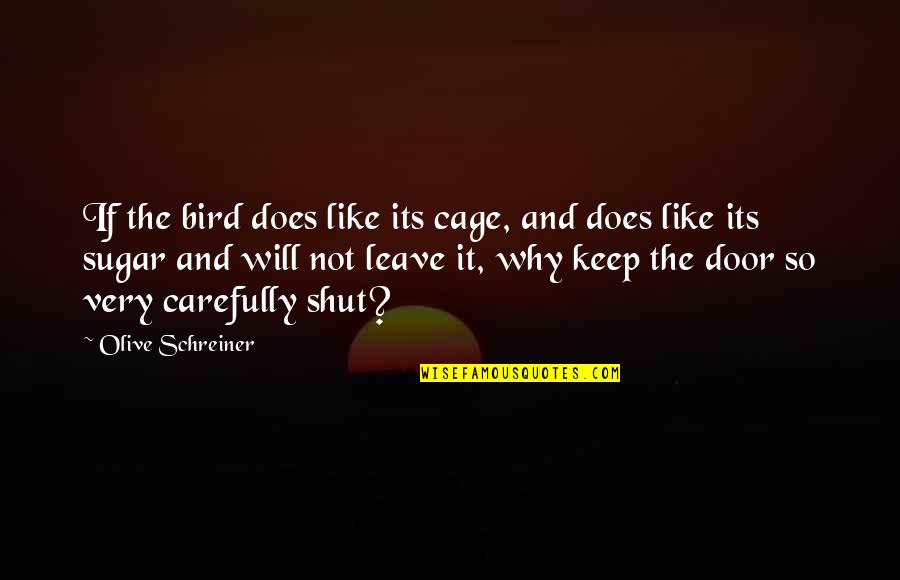 Schmieden Englisch Quotes By Olive Schreiner: If the bird does like its cage, and Schmieden Englisch Quotes By Olive Schreiner: If the bird does like its cage, and