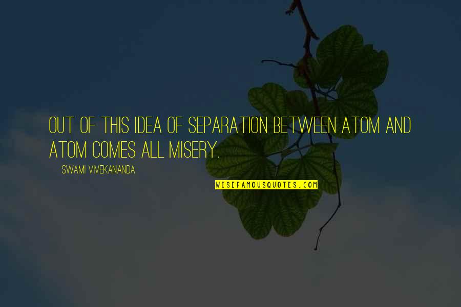 Schmieder Veronika Quotes By Swami Vivekananda: Out of this idea of separation between atom Schmieder Veronika Quotes By Swami Vivekananda: Out of this idea of separation between atom