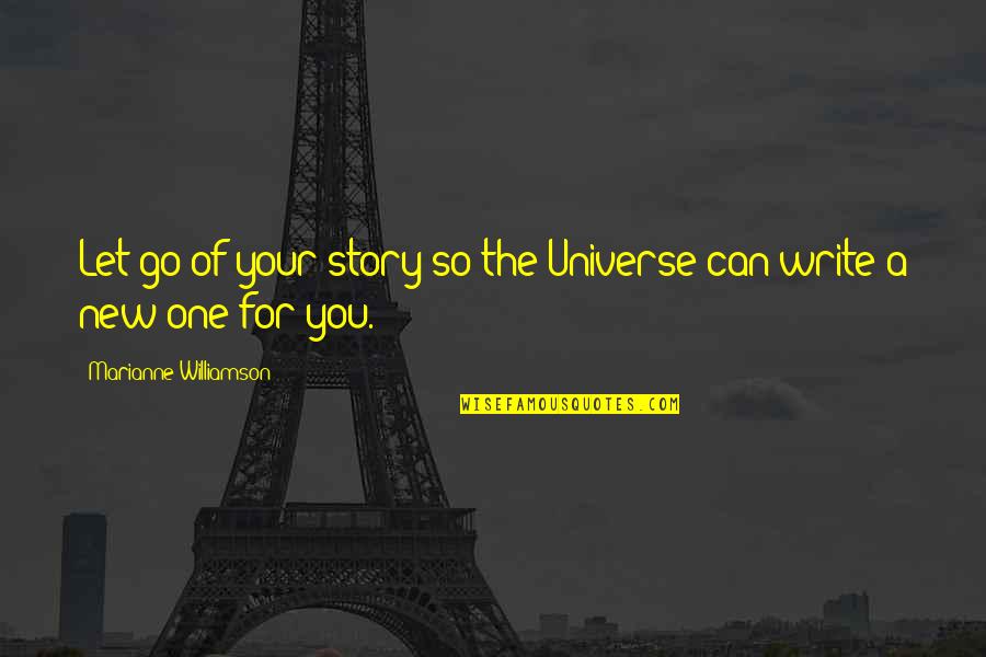 Schmiegel Actor Quotes By Marianne Williamson: Let go of your story so the Universe