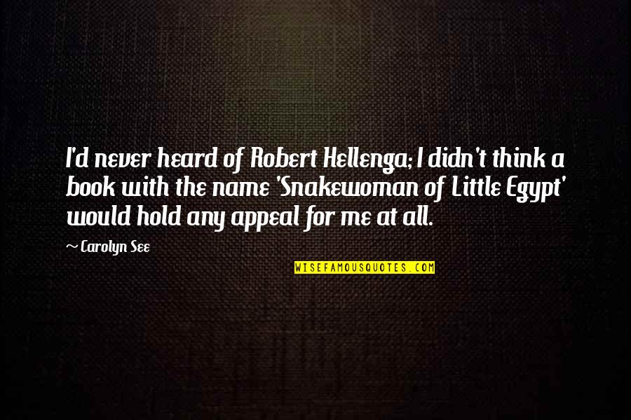 Schmieriger Quotes By Carolyn See: I'd never heard of Robert Hellenga; I didn't