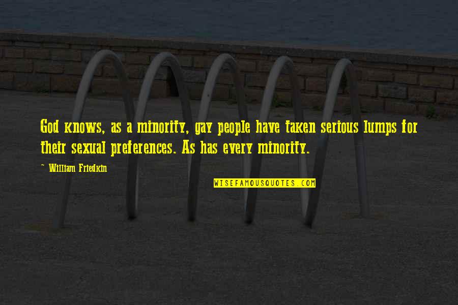 Schmillen Obituary Quotes By William Friedkin: God knows, as a minority, gay people have Schmillen Obituary Quotes By William Friedkin: God knows, as a minority, gay people have