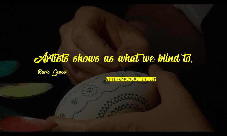 Schmittys Bar Quotes By Baris Gencel: Artists shows us what we blind to. Schmittys Bar Quotes By Baris Gencel: Artists shows us what we blind to.