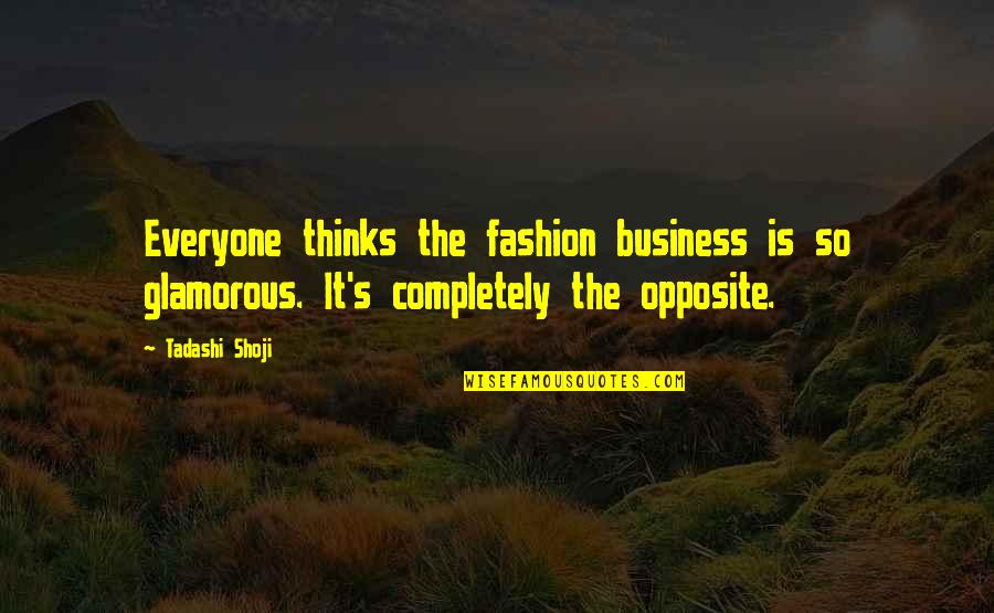 Schmittys Bar Quotes By Tadashi Shoji: Everyone thinks the fashion business is so glamorous.
