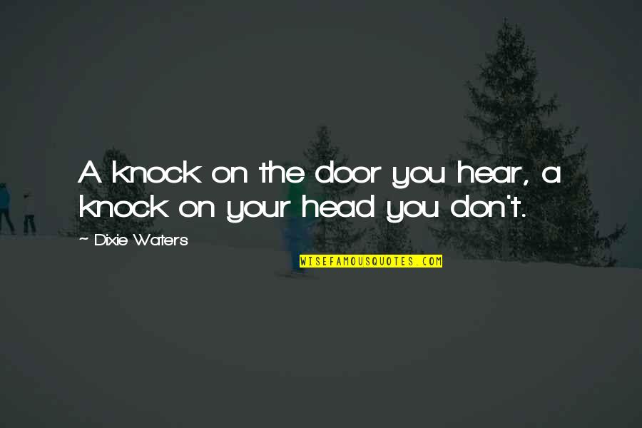 Schmitz Quotes By Dixie Waters: A knock on the door you hear, a