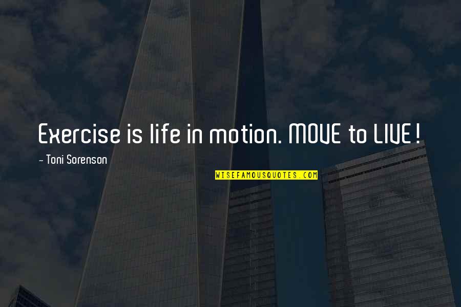 Schmock Clothing Quotes By Toni Sorenson: Exercise is life in motion. MOVE to LIVE!