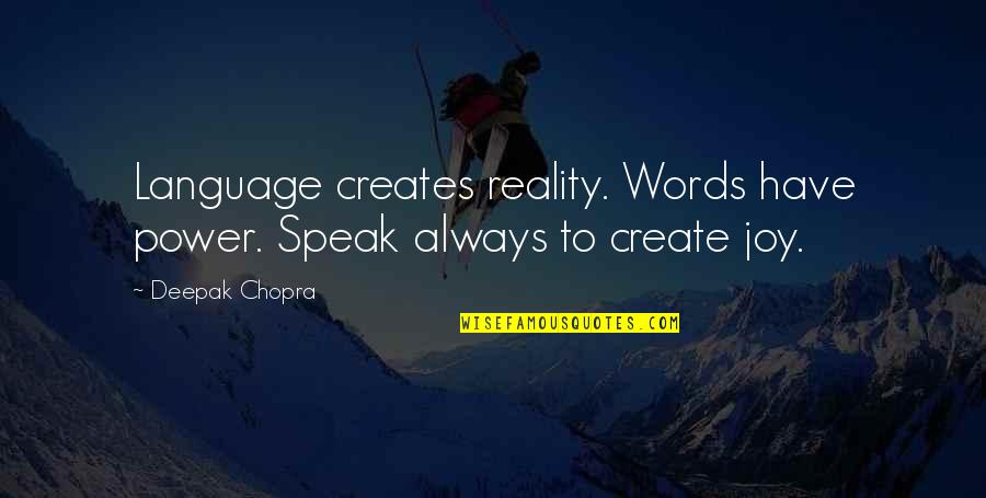 Schmock Jonathan Quotes By Deepak Chopra: Language creates reality. Words have power. Speak always