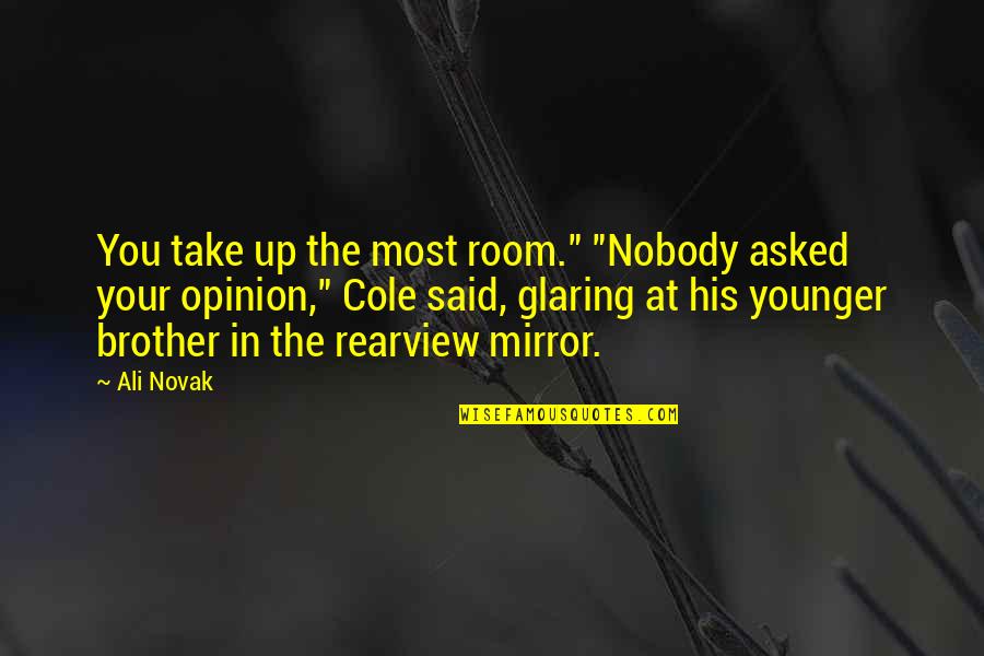 Schmocker Ag Quotes By Ali Novak: You take up the most room." "Nobody asked Schmocker Ag Quotes By Ali Novak: You take up the most room." "Nobody asked