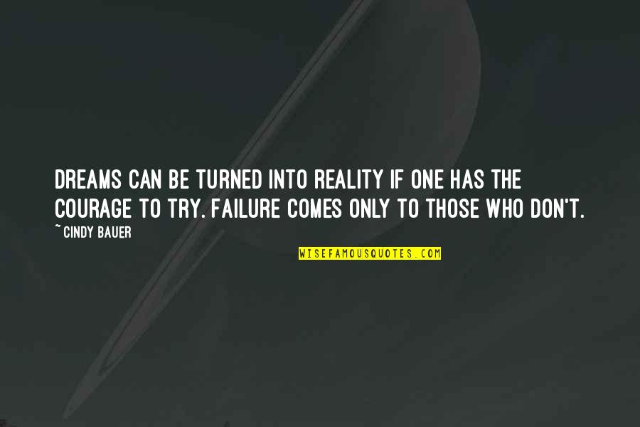 Schmocker Chevy Quotes By Cindy Bauer: Dreams can be turned into reality if one