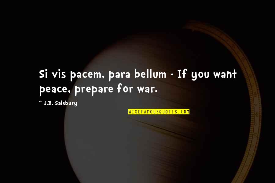 Schmoes Worship Quotes By J.B. Salsbury: Si vis pacem, para bellum - If you