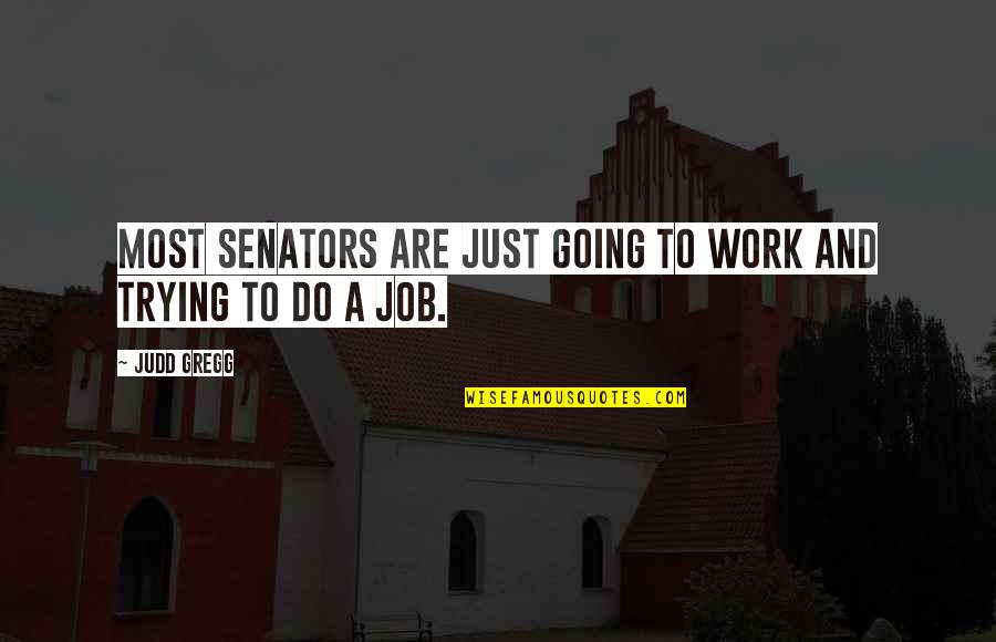 Schmoke And A Pancake Quotes By Judd Gregg: Most senators are just going to work and
