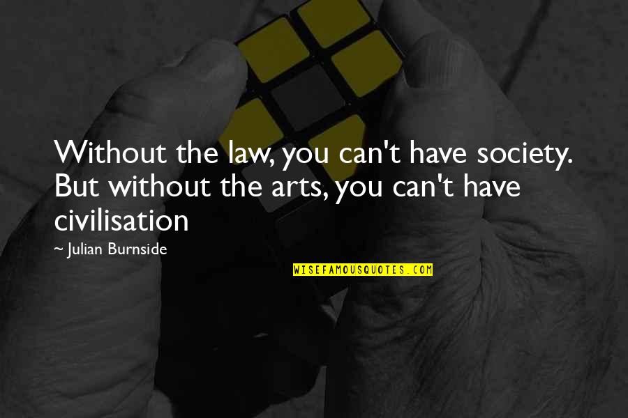 Schmoker Results Quotes By Julian Burnside: Without the law, you can't have society. But
