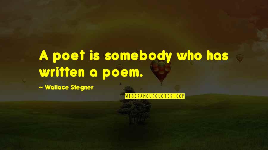 Schmoker Results Quotes By Wallace Stegner: A poet is somebody who has written a