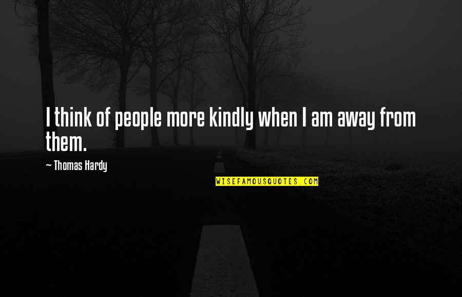 Schmolke Wheels Quotes By Thomas Hardy: I think of people more kindly when I