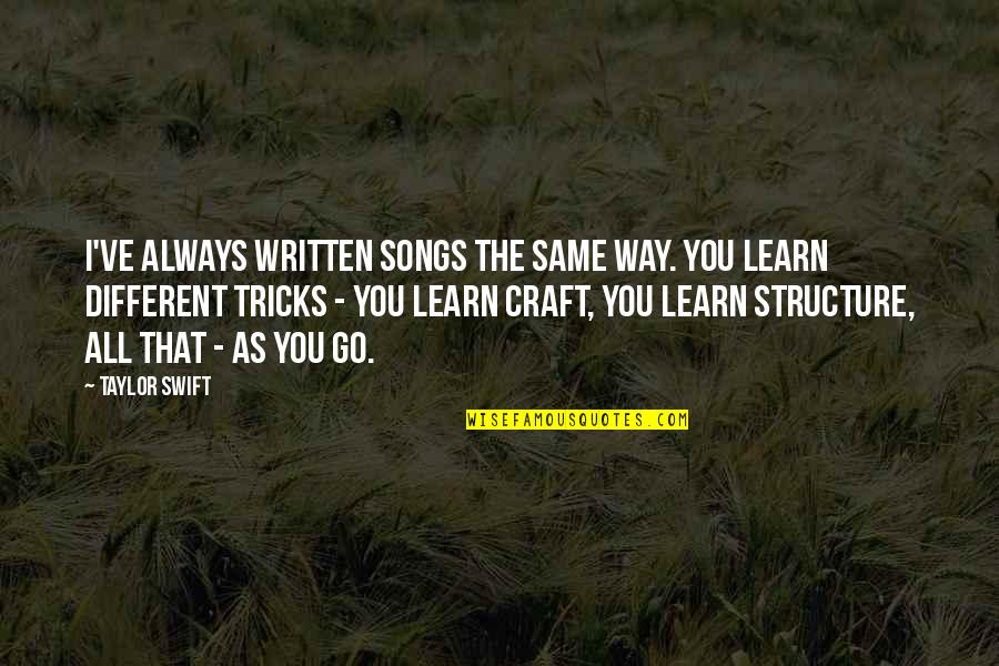 Schmoll Pcb Quotes By Taylor Swift: I've always written songs the same way. You Schmoll Pcb Quotes By Taylor Swift: I've always written songs the same way. You