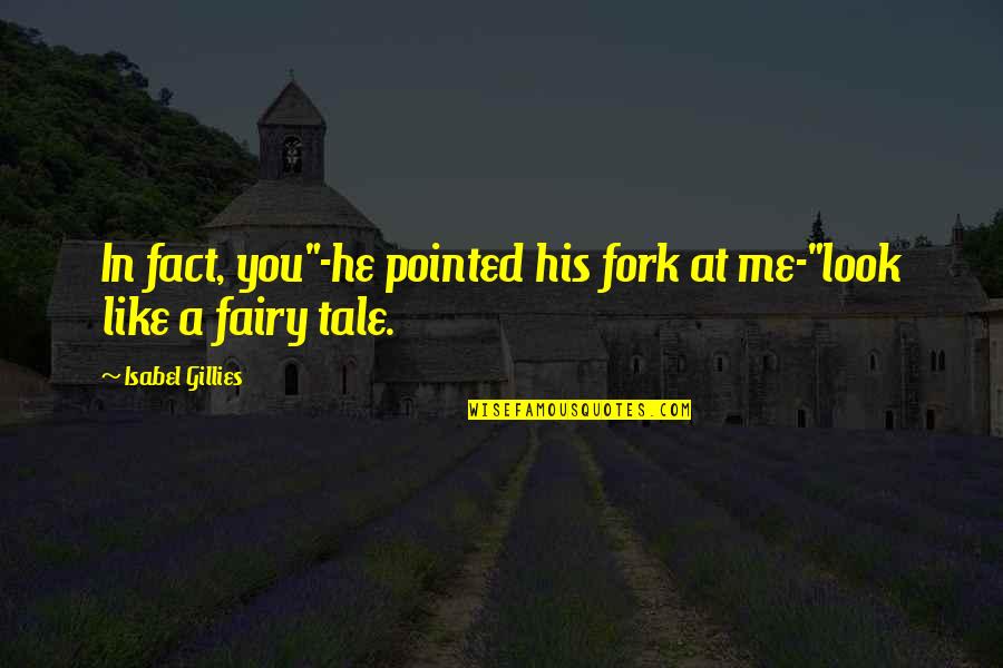 Schmoller And Mueller Quotes By Isabel Gillies: In fact, you"-he pointed his fork at me-"look Schmoller And Mueller Quotes By Isabel Gillies: In fact, you"-he pointed his fork at me-"look