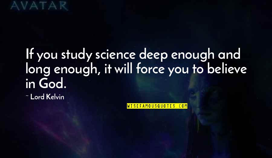 Schmookler Books Quotes By Lord Kelvin: If you study science deep enough and long Schmookler Books Quotes By Lord Kelvin: If you study science deep enough and long