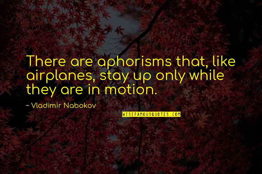 Schmookler Books Quotes By Vladimir Nabokov: There are aphorisms that, like airplanes, stay up