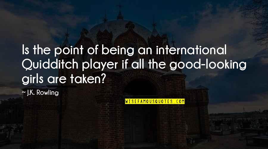 Schmooze With Quotes By J.K. Rowling: Is the point of being an international Quidditch Schmooze With Quotes By J.K. Rowling: Is the point of being an international Quidditch